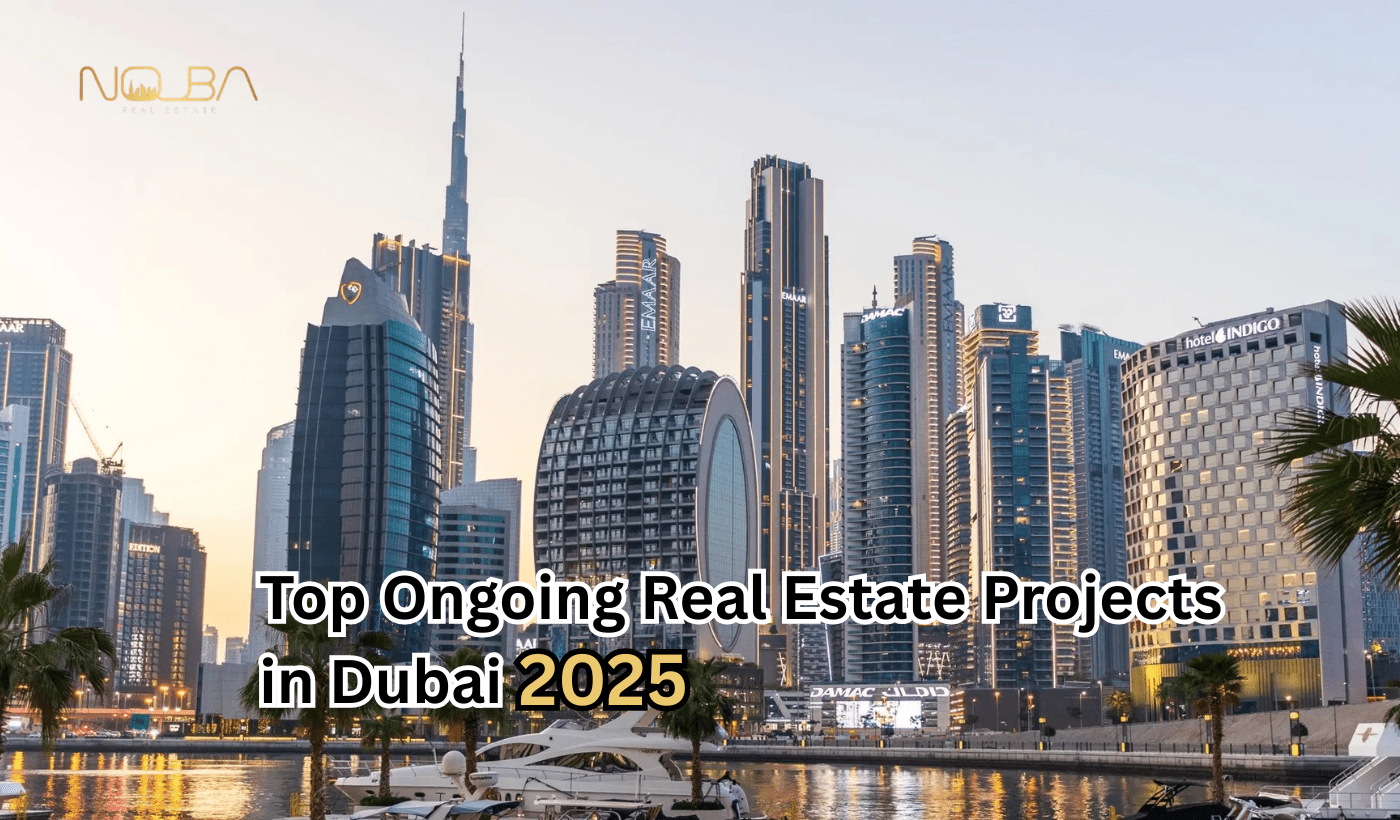 Top Ongoing Real Estate Projects in Dubai (2025) You Should Know About
