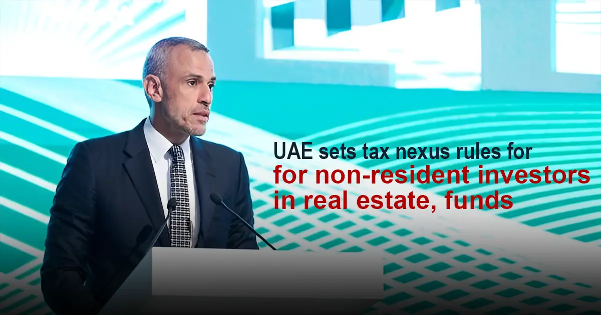 UAE sets tax nexus rules for non-resident investors in real estate and funds