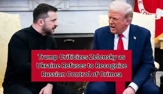 Trump Criticizes Zelensky as Ukraine Refuses to Recognize Russian Control of Crimea