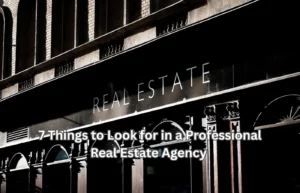 7 Things to Look for in a Professional Real Estate Agency