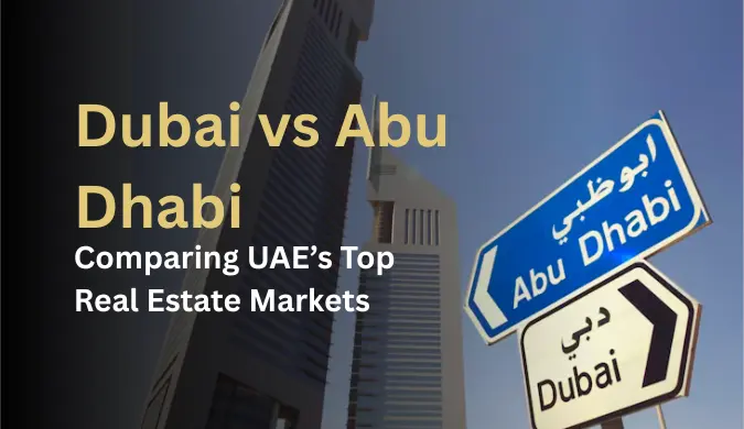Dubai vs Abu Dhabi: Comparing UAE’s Top Real Estate Markets [2025]