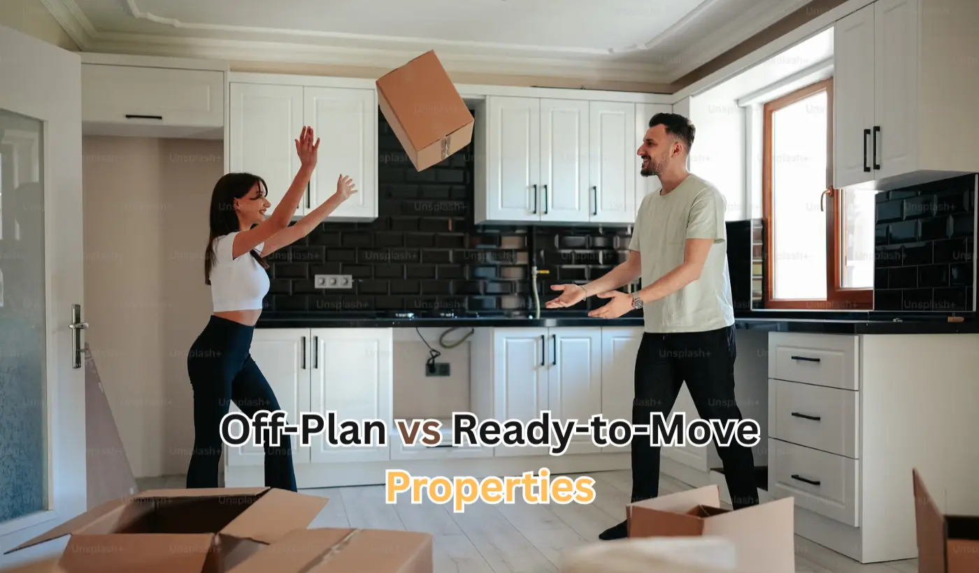 Off-Plan vs. Ready-to-Move Properties