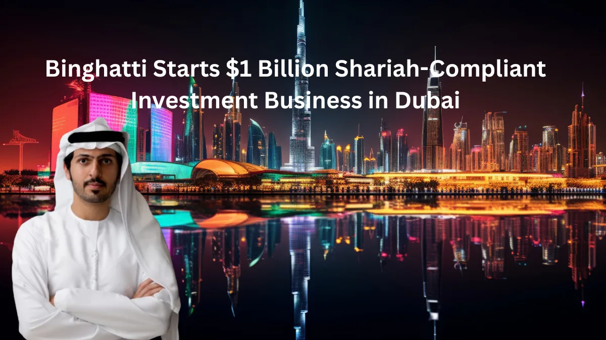 Binghatti Starts $1 Billion Shariah-Compliant Investment