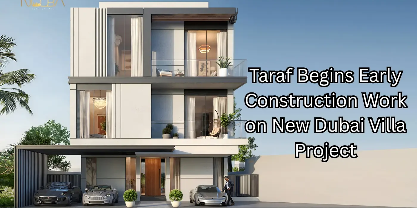Taraf Begins Early Construction Work on New Dubai Villa Project