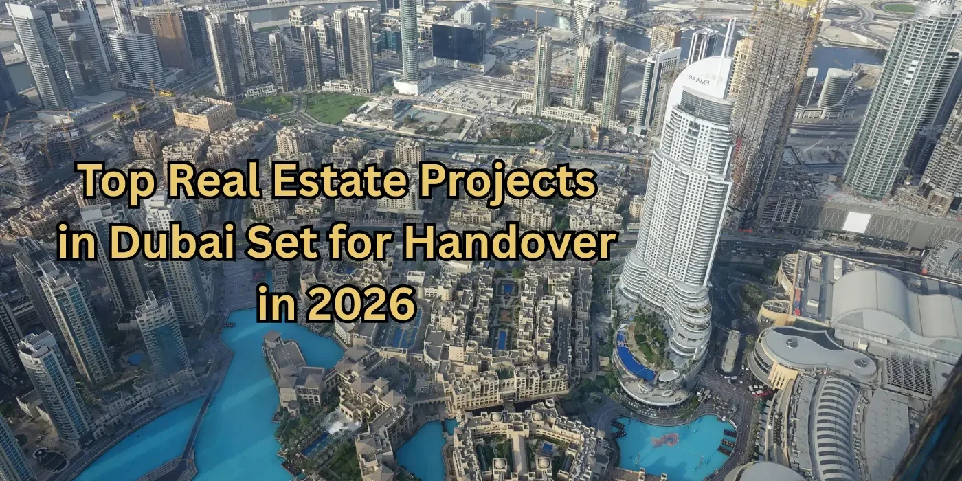 Top Real Estate Projects in Dubai Set for Handover in 2026