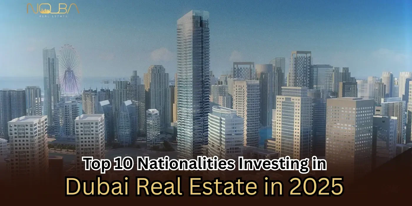 Top 10 Nationalities Investing in Dubai Real Estate in 2025