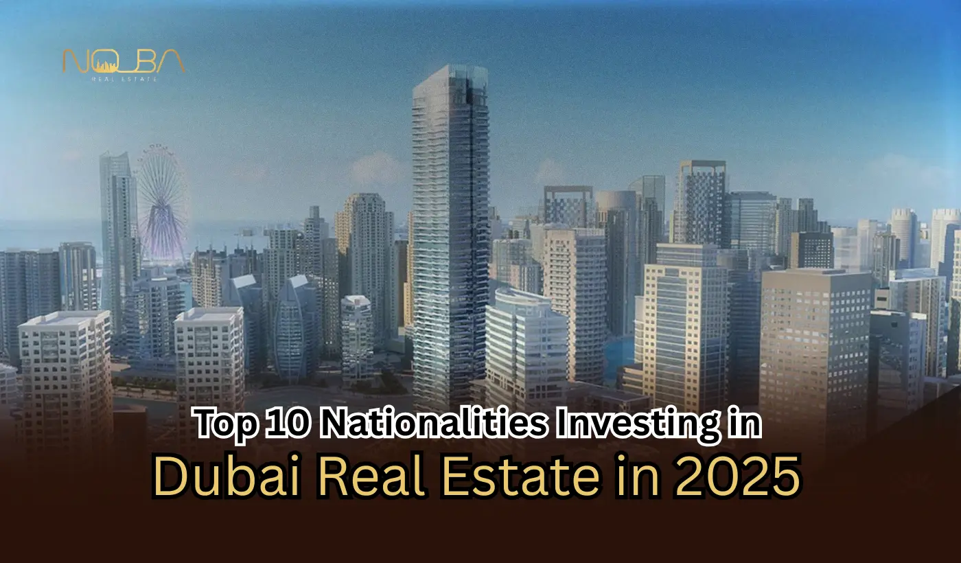 Top 10 Nationalities Investing in Dubai Real Estate in 2025